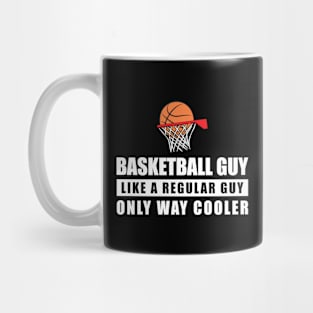 Basketball Guy Like A Regular Guy Only Way Cooler - Funny Quote Mug